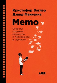 Memo: Секреты создания структуры и персонажей в сценарии - Дэвид Маккенна - ebook