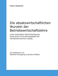 Die absatzwirtschaftlichen Wurzeln der Betriebswirtschaftslehre - Hans Göschel - ebook
