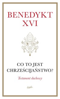 Co to jest chrześcijaństwo? Testament duchowy - Benedykt XVI  - ebook + książka