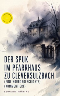 Der Spuk im Pfarrhaus zu Cleversulzbach (Eine Horrorgeschichte) (Kommentiert) - Eduard Mörike - ebook