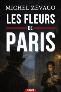 LES FLEURS DE PARIS - Michel Zevaco - ebook