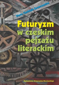 Futuryzm w czeskim pejzażu literackim - Gwóźdź-Szewczenko Ilona - książka
