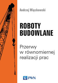 Roboty budowlane. Przerwy w równomiernej realizacji prac - Andrzej Więckowski - książka