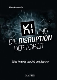KI und die Disruption der Arbeit - Klaus Kornwachs - ebook