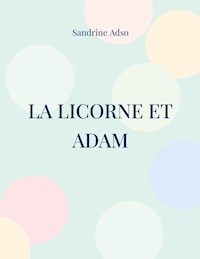 La Licorne et Adam - Sandrine Adso - ebook