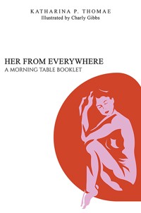 Her From Everywhere - Katharina P. Thomae - ebook