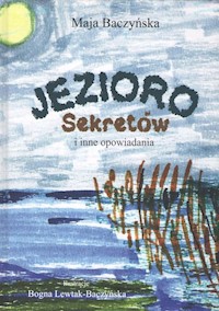 Jezioro Sekretów i inne opowiadania - Baczyńska Maja - książka