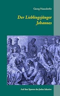 Der Lieblingsjünger Johannes - Georg Naundorfer - ebook