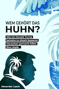 Wem gehört das Huhn? - Alexander Laszlo - ebook