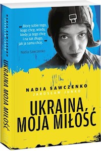 Ukraina moja miłość - Sawczenko Nadia, Junko Jarosław - książka