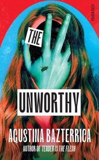 The Unworthy - Bazterrica Agustina - ebook