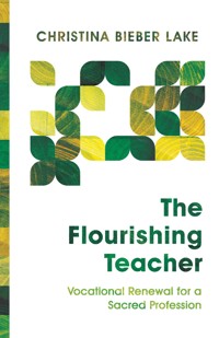 The Flourishing Teacher - Christina Bieber Lake - ebook