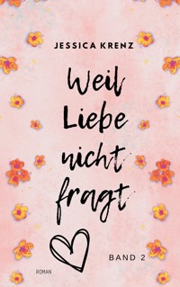 Weil Liebe nicht fragt - Jessica Krenz - ebook