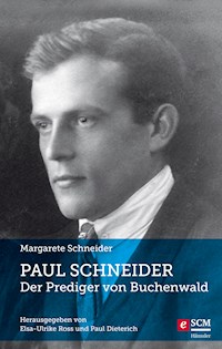 Paul Schneider – Der Prediger von Buchenwald - Margarete Schneider - ebook