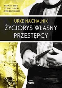 Życiorys własny przestępcy - Urke Nachalnik - ebook