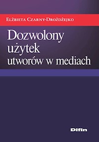 Dozwolony użytek utworów w mediach - Elżbieta Czarny-Drożdżejko - książka