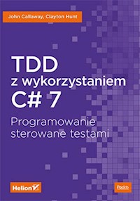TDD z wykorzystaniem C# 7 - Callaway John, Hunt Clayton - książka