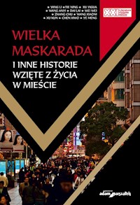 Wielka Maskarada i inne historie wzięte z życia w mieście - Yang Li, Thie Ning, Xu Yigua, Wang Anyi, Dai Lai, Wei Wei, Zhang Chu, Wang Xiaoni, Xu Kun, Chen Xiwo - książka