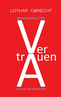 Bedingungsloses Vertrauen - Lothar Obrecht - ebook