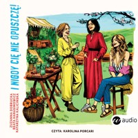 I nigdy cię nie opuszczę! - Zuzanna Dobrucka, Beata Harasimowicz, Katarzyna Kalicińska - audiobook