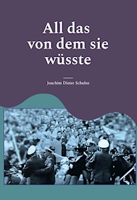All das von dem sie wüsste - Joachim Dieter Schulze - ebook