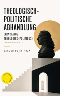 Theologisch-politische Abhandlung (Tractatus theologico-politicus) (Kommentiert) - Baruch de Spinoza - ebook