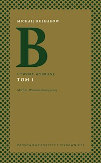 Utwory wybrane Tom 1 Morfina. Wczesne utwory prozą - Michaił Bułhakow - książka