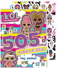 L.O.L. Surprise! 505 naklejek. Hej, złotko! - zbiorowa praca - książka