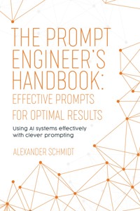 The Prompt Engineer's Handbook: Effective Prompts for Optimal Results - Alexander Schmidt - ebook