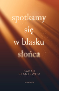 Spotkamy się w blasku słońca - Stankewitz Sarah - ebook + książka