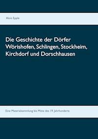 Die Geschichte der Dörfer Wörishofen, Schlingen, Stockheim, Kirchdorf und Dorschhausen -  - ebook