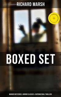 Richard Marsh Boxed Set: Murder Mysteries, Horror Classics & Supernatural Thrillers - Richard Marsh - ebook
