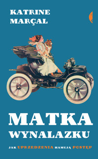 Matka wynalazku. Jak uprzedzenia hamują postęp - Katrine Marçal - ebook + książka