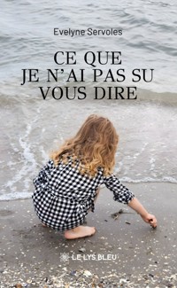 Ce que je n’ai pas su vous dire - Evelyne Servoles - ebook