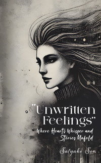 Unwritten Feelings - Where Hearts Whisper and Stories Unfold - Satyaki Sen - ebook