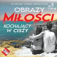Obrazy miłości. Kochający w ciszy. - M. Helen Turek-Smołucha - audiobook