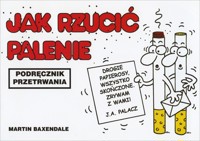Jak rzucić palenie. Podręcznik przetrwania - Martin Baxendale - książka