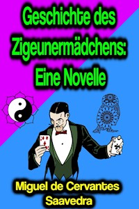 Geschichte des Zigeunermädchens: Eine Novelle - Miguel Cervantes de Saavedra - ebook