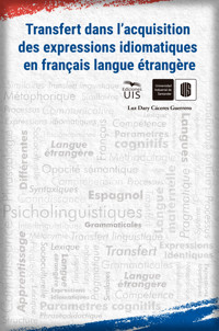 Transfert dans l'acquisition des expressions idiomatiques en français langue étrangère - Luz Dary Cáceres - ebook