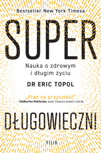 Superdługowieczni. Nauka o zdrowym i długim życiu - Eric Topol - książka