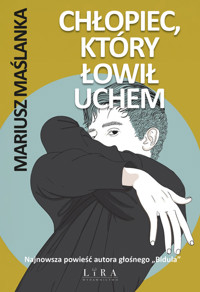 Chłopiec, który łowił uchem - Maślanka Mariusz - ebook + książka