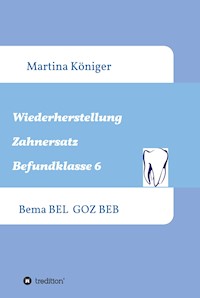 Wiederherstellung Zahnersatz Befundklasse 6 - Martina Königer - ebook