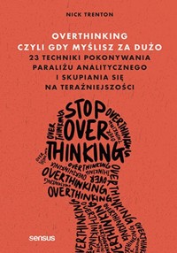 Overthinking, czyli gdy myślisz za dużo - Trenton Nick - książka