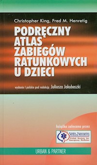 Podręczny atlas zabiegów ratunkowych u dzieci - King Christopher, Henretig Fred M. - książka