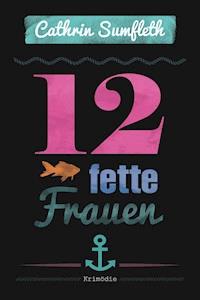 12 fette Frauen - Cathrin Sumfleth - ebook