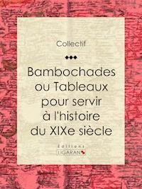Bambochades ou Tableaux pour servir à l'histoire du XIXe siècle - Auteur Collectif - ebook