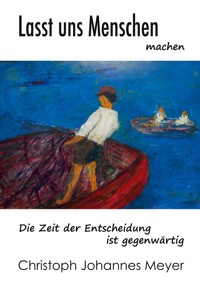 Lasst uns Menschen machen - Christoph Johannes Meyer - ebook