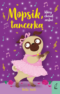 Mopsik, który chciał zostać tancerką - Bella Swift - książka