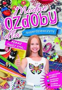 Modne ozdoby dla superdziewczyny Pokaż swój styl -  - książka