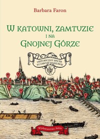 W katowni, zamtuzie i na gnojnej górze. Historyczny spacer po dawnej Warszawie - Barbara Faron - książka